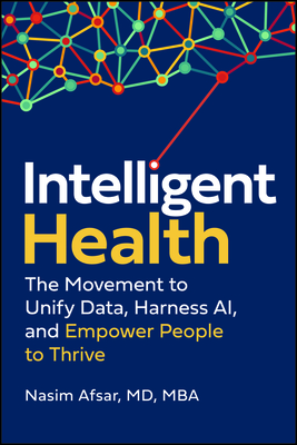 Coperta cărții 'Intelligent Health: The Movement to Unify Data, Harness Ai, and Empower People to Thrive - Nasim Afsar'