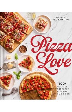 Coperta cărții 'Pizza Love: 100+ Recipes Perfected for the Home Cook - Leo Spizzirri'