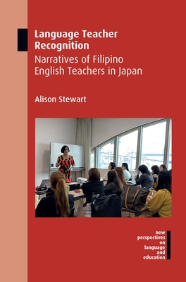 Language Teacher Recognition: Narratives of Filipino English Teachers in Japan - Alison Stewart