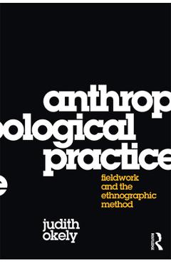 Coperta cărții 'Anthropological Practice: Fieldwork and the Ethnographic Method - Judith Okely'