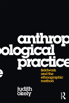 Coperta cărții 'Anthropological Practice: Fieldwork and the Ethnographic Method - Judith Okely'