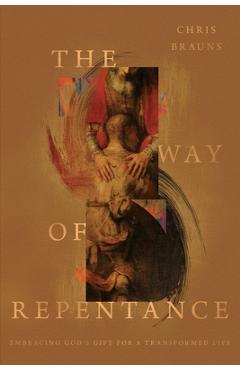 Coperta cărții 'The Way of Repentance: Embracing God's Gift for a Transformed Life - Chris Brauns'