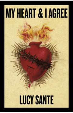 Coperta cărții 'My Heart & I Agree - Lucy Sante'