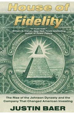 Coperta cărții 'House of Fidelity: The Rise of the Johnson Dynasty and the Company That Changed American Investing - Justin Baer'