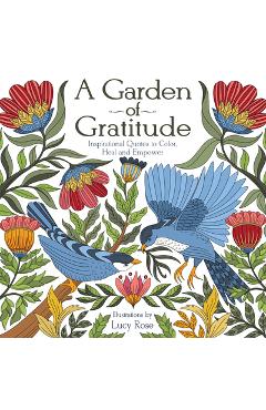 Coperta cărții 'A Garden of Gratitude: Inspirational Quotes to Color, Heal, and Empower - Lucy Rose'