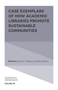 Coperta cărții 'Case Exemplars of How Academic Libraries Promote Sustainable Communities - Sarah K. Tribelhorn'