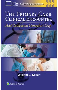 Coperta cărții 'The Primary Care Clinical Encounter: Field Guide to the Generalist's Craft - William L. Miller'
