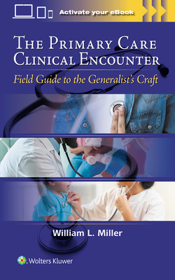 Coperta cărții 'The Primary Care Clinical Encounter: Field Guide to the Generalist's Craft - William L. Miller'