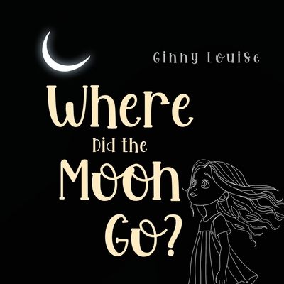 Coperta cărții 'Where did the Moon go? - Ginny Louise'