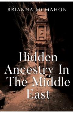 Poza produsului Hidden Ancestry In The Middle East - Brianna Mcmahon