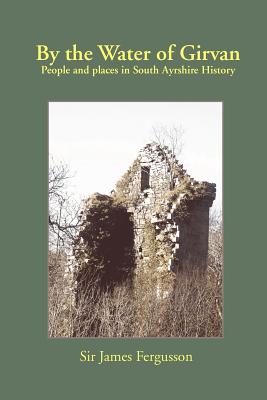 Coperta cărții 'By the Water of Girvan: People and Places in South Ayrshire History - James Fergusson'