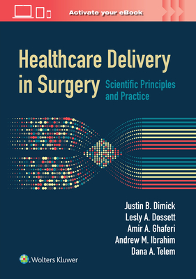 Healthcare Delivery in Surgery: Scientific Principles and Practice - Justin B. Dimick