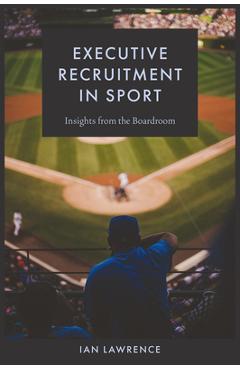 Coperta cărții 'Executive Recruitment in Sport: Insights from the Boardroom - Ian Lawrence'
