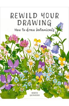 Coperta cărții 'Rewild Your Drawing: How to Draw Botanicals - Marta Glowacka-siebor'