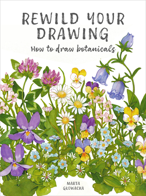 Coperta cărții 'Rewild Your Drawing: How to Draw Botanicals - Marta Glowacka-siebor'