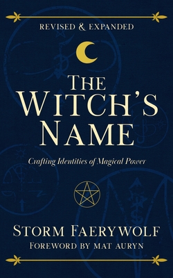 Coperta cărții 'The Witch's Name: Crafting Identities of Magical Power (Revised & Expanded) - Storm Faerywolf'