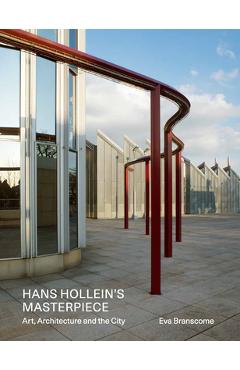 Poza produsului Hans Hollein's Masterpiece: Art, Architecture and the City - Eva Branscome