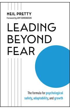 Coperta cărții 'Leading Beyond Fear: The Formula for Psychological Safety, Adaptability, and Growth - Neil Pretty'