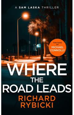 Poza produsului Where the Road Leads: A Sam Laska Crime Thriller - Richard Rybicki