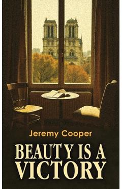 Coperta cărții 'Beauty is a Victory - Jeremy Cooper'
