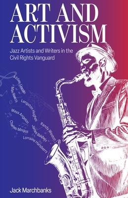 Coperta cărții 'Art and Activism: Jazz Artists and Writers in the Civil Rights Vanguard - Jack Marchbanks'
