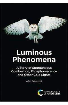 Poza produsului Luminous Phenomena: A Story of Spontaneous Combustion, Phosphorescence and Other Cold Lights - Allan Pentecost