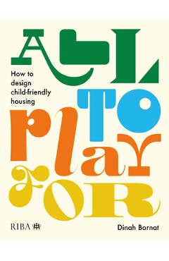 Coperta cărții 'All to Play for: How to Design Child-Friendly Housing - Dinah Bornat'
