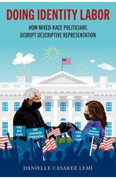 Coperta cărții 'Doing Identity Labor: How Mixed-Race Politicians Disrupt Descriptive Representation - Danielle Casarez Lemi'