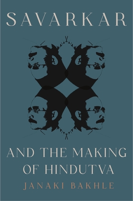 Savarkar and the Making of Hindutva - Janaki Bakhle