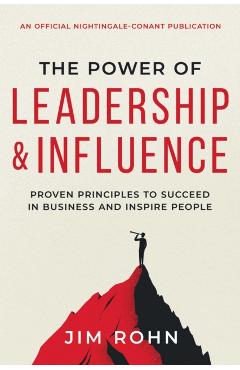 Coperta cărții 'The Power of Leadership and Influence: Proven Principles to Succeed in Business and Inspire People - Jim Rohn'