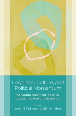 Coperta cărții 'Cognition, Culture, and Political Momentum: Breaking Down the Silos in Collective Memory Research - Astrid Erll'