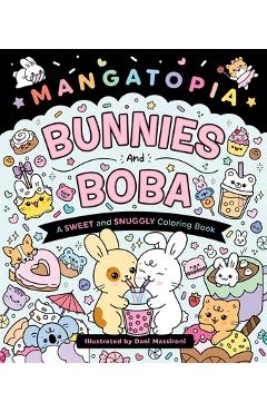 Coperta cărții 'Mangatopia: Bunnies and Boba: A Sweet and Snuggly Coloring Book - Daniela Massironi'