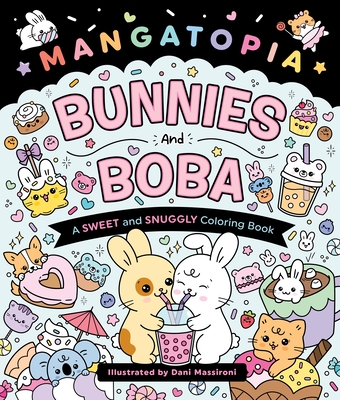 Coperta cărții 'Mangatopia: Bunnies and Boba: A Sweet and Snuggly Coloring Book - Daniela Massironi'