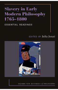 Coperta cărții 'Slavery in Early Modern Philosophy 1765-1800: Essential Readings - Julia Jorati'