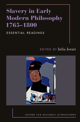 Coperta cărții 'Slavery in Early Modern Philosophy 1765-1800: Essential Readings - Julia Jorati'