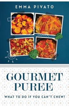 Poza produsului GOURMET PUREE - What to do if you can't chew! - Emma Pivato