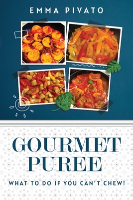 Coperta cărții 'GOURMET PUREE - What to do if you can't chew! - Emma Pivato'