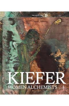 Coperta cărții 'Anselm Kiefer: Women Alchemists - Anselm Kiefer'