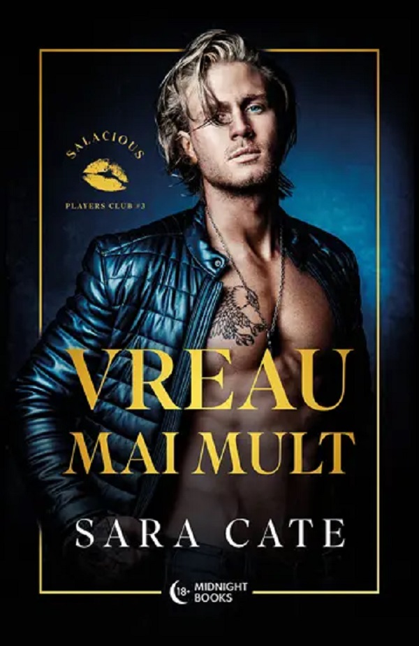 Vreau mai mult. Seria Salacious Players Club Vol.3 - Sara Cate