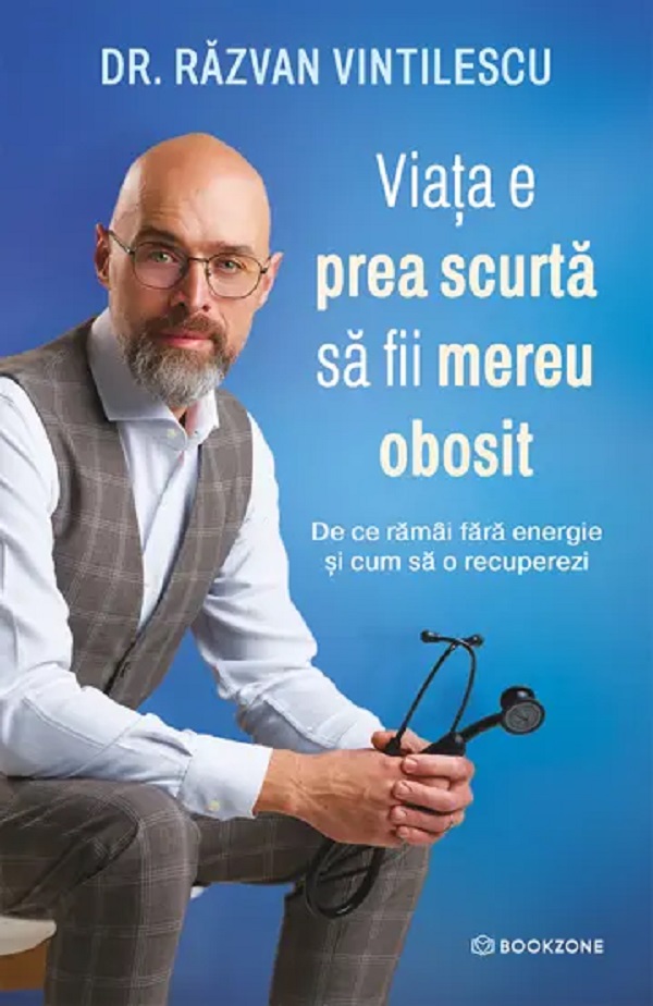 Viata e prea scurta sa fii mereu obosit - Dr. Razvan Vintilescu