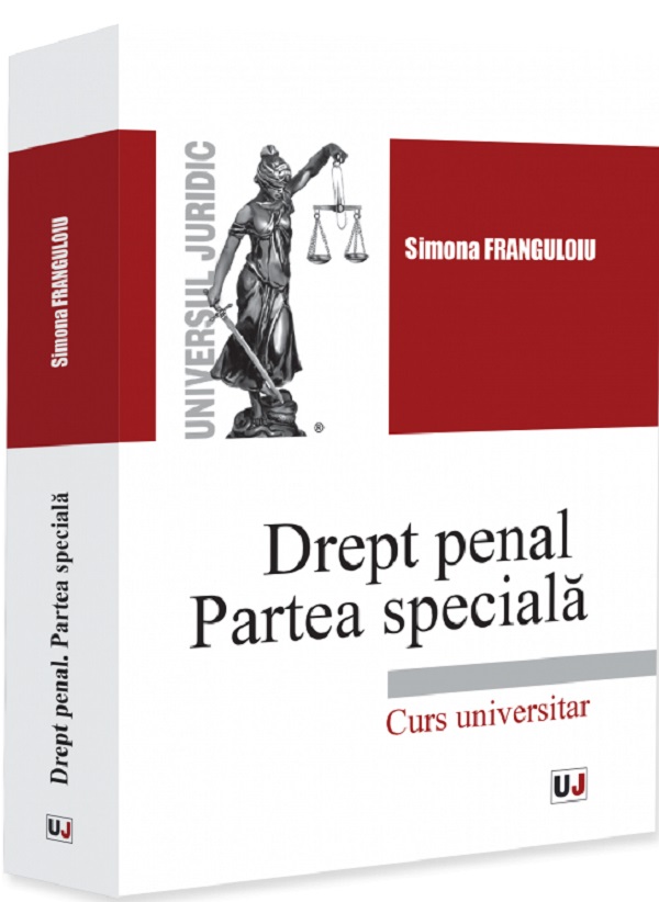 Drept penal. Partea speciala. Curs universitar - Simona Franguloiu