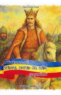 Coperta cărții 'Pilde Vii pentru copii. Sfântul Ștefan cel Mare cu oștenii eroi - Marcel-George Dologa'