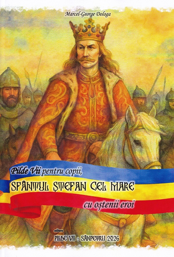 Coperta cărții 'Pilde Vii pentru copii. Sfântul Ștefan cel Mare cu oștenii eroi - Marcel-George Dologa'