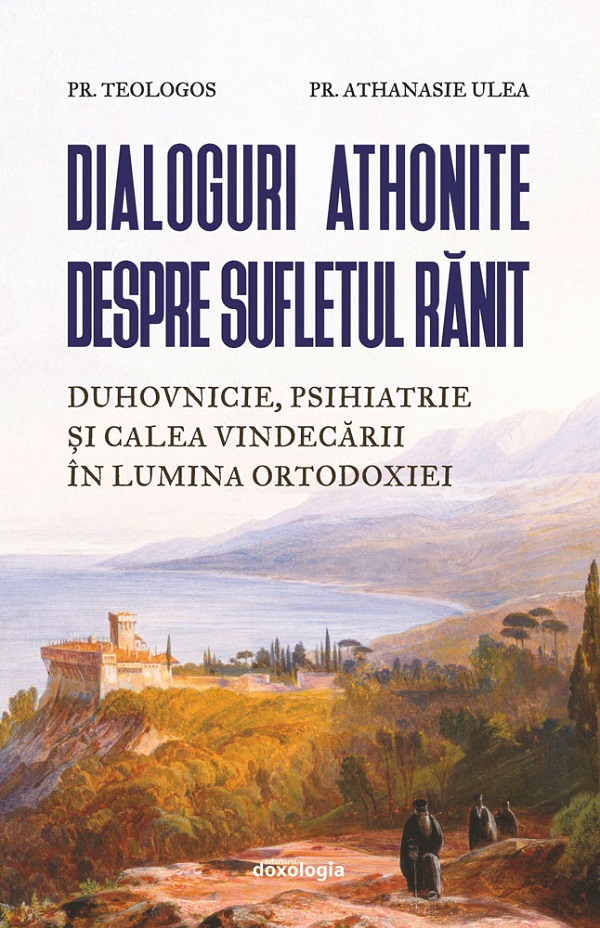 Coperta cărții 'Dialoguri athonite despre sufletul rănit - Pr. Teologos, Pr. Athanasie Ulea'