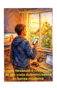 Poza produsului Lupta nevazuta a crestinului de azi. Viata duhovniceasca in lumea moderna - Ovidiu Mosneagu