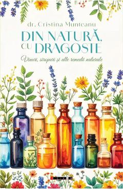 Poza produsului Din natura, cu dragoste. Vinuri, siropuri si alte remedii naturale - Cristina Munteanu