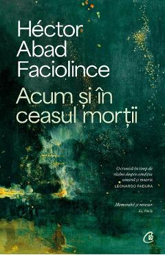 Poza produsului Acum si in ceasul mortii - Hector Abad Faciolince