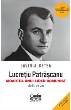 Coperta cărții 'Lucrețiu Pătrășcanu. Moartea unui lider comunist. Studiu de caz - Lavinia Betea'