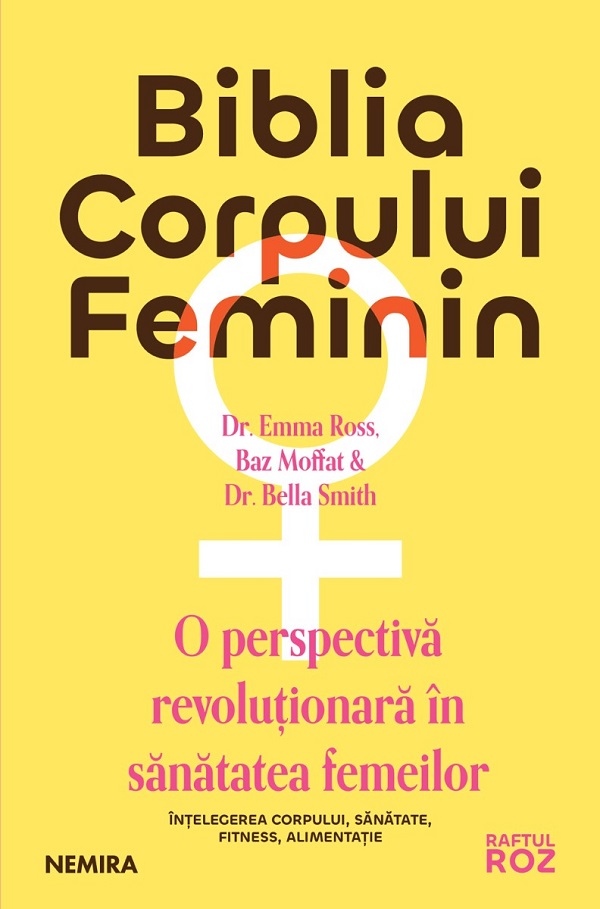 Coperta cărții 'Biblia corpului feminin. O perspectivă revoluționară în sănătatea femeilor - Dr. Emma Ross, Baz Moffat, Dr. Bella Smith'