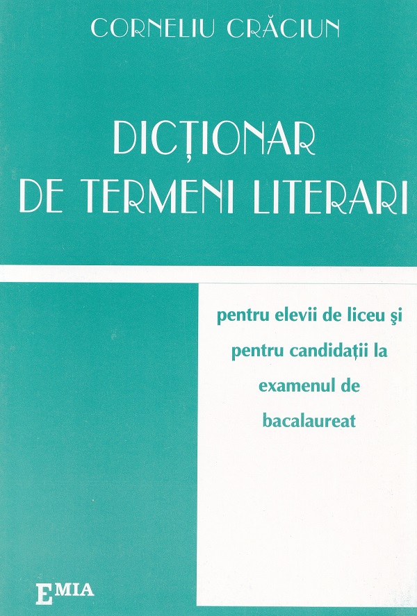 Dictionar de termeni literari pentru elevii de liceu si pentru BAC - Corneliu Craciun
